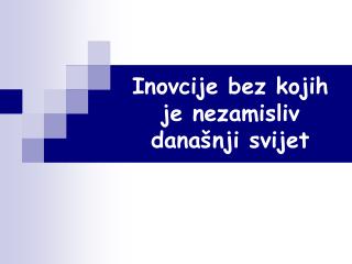 Inovcije bez kojih je nezamisliv današnji svijet