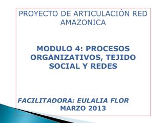 PROYECTO DE ARTICULACIÓN RED AMAZONICA MODULO 4: PROCESOS ORGANIZATIVOS, TEJIDO SOCIAL Y REDES
