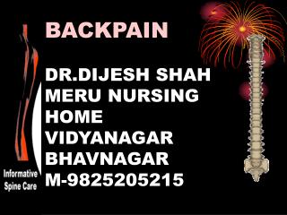 BACKPAIN DR.DIJESH SHAH MERU NURSING HOME VIDYANAGAR BHAVNAGAR M-9825205215