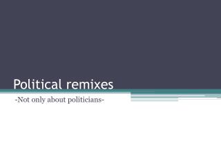 Political remixes
