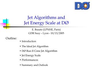 Jet Algorithms and Jet Energy Scale at D Ø