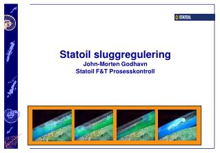 Statoil sluggregulering John-Morten Godhavn Statoil F&amp;T Prosesskontroll