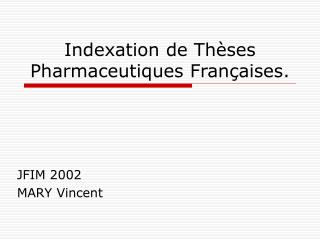 Indexation de Thèses Pharmaceutiques Françaises.