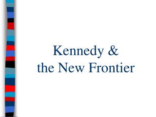 Kennedy &amp; the New Frontier