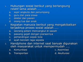 Hubungan sosial berikut yang berlangsung relatif lama adalah .... sopir angkuta dan penumpang