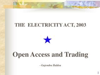 THE ELECTRICITY ACT, 2003 Open Access and Trading - Gajendra Haldea