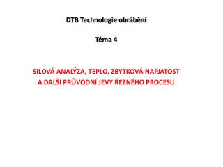 DTB Technologie obrábění Téma 4 silová analýza, teplo, zbytková napjatost