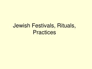Jewish Festivals, Rituals, Practices