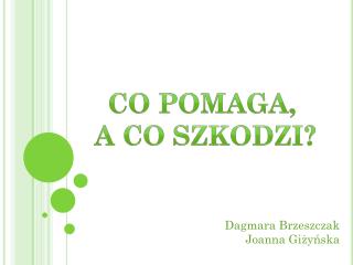 Co pomaga, A co szkodzi?