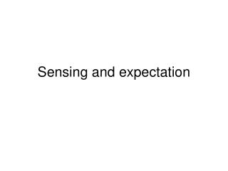 Sensing and expectation