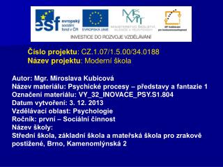 Číslo projektu : CZ.1.07/1.5.00/34.0188 Název projektu : Moderní škola