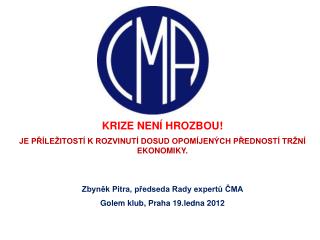KRIZE NENÍ HROZBOU! JE PŘÍLEŽITOSTÍ K ROZVINUTÍ DOSUD OPOMÍJENÝCH PŘEDNOSTÍ TRŽNÍ EKONOMIKY.