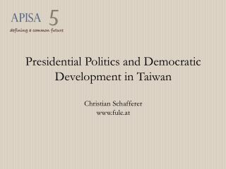 Presidential Politics and Democratic Development in Taiwan Christian Schafferer fule.at