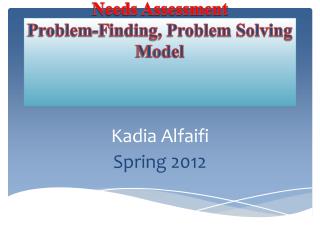 Needs Assessment Problem- F inding, Problem Solving Model