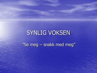 SYNLIG VOKSEN