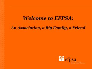 Welcome to EFPSA: An Association, a Big Family, a Friend