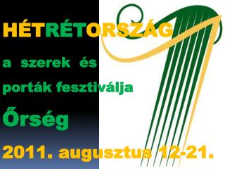 HÉT RÉT ORSZÁG a szerek és porták fesztiválja Őrség 2011. augusztus 12-21.