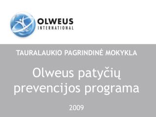 TAURALAUKIO PAGRINDIN Ė MOKYKLA Olweus patyčių prevencijos programa 2009