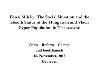 Crisis – Reform – Change and book launch 15. November, 2012 Debrecen