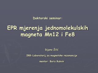 Doktorski seminar: EPR mjerenja jednomolekulskih magneta Mn12 i Fe8