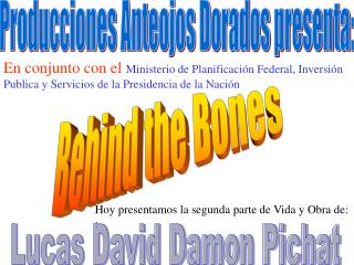 Producciones Anteojos Dorados presenta: