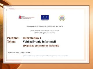 Predmet: Informatika 1 Téma: Vyhľadávanie informácií (Digitálny prezentačný materiál)
