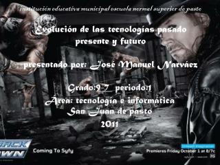 Grado: 9-7 periodo: 1 Área: tecnología e informática San Juan de pasto 2011