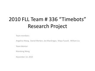 2010 FLL Team # 336 “ Timebots ” Research Project