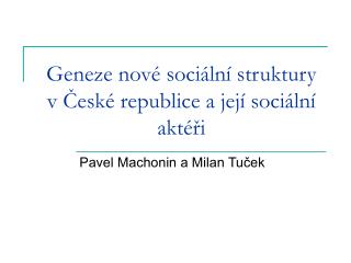 Geneze nové sociální struktury v České republice a její sociální aktéři