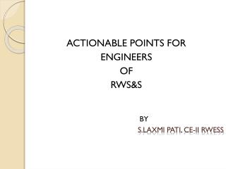 ACTIONABLE POINTS FOR ENGINEERS OF RWS&amp;S BY S.Laxmi Pati , CE-ii RWESS