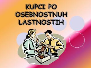 KUPCI PO OSEBNOSTNUH LASTNOSTIH