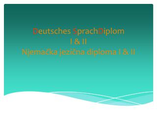 DSD D eutsches S prach D iplom I &amp; II Njemačka jezična diploma I &amp; II