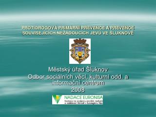 PROTIDROGOVÁ PRIMÁRNÍ PREVENCE A PREVENCE SOUVISEJÍCÍCH NEŽÁDOUCÍCH JEVŮ VE ŠLUKNOVĚ