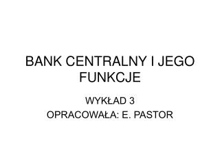 BANK CENTRALNY I JEGO FUNKCJE