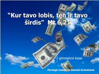 “Kur tavo lobis, ten ir tavo širdis” Mt 6,21