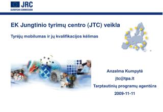 EK Jungtini o tyrimų centro (J TC ) veikla Tyrėjų mobilumas ir jų kvalifikacijos kėlimas