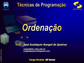 Prof.: José Eustáquio Rangel de Queiroz 	rangel@dsc.ufcg.br 	rangeldequeiroz@gmail