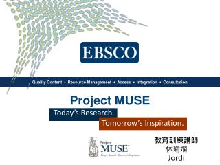 Project MUSE Today’s Research. 			Tomorrow’s Inspiration.