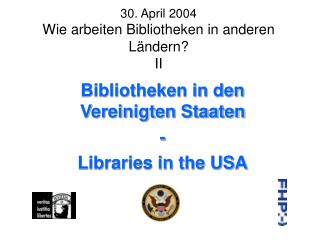 30. April 2004 Wie arbeiten Bibliotheken in anderen Ländern? II