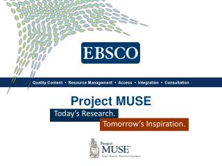 Project MUSE Today’s Research. 			Tomorrow’s Inspiration.