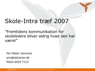 Per Møller Janniche pmj@attractor.dk	 Mobil 6029 7123