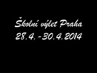 Školní výlet Praha 28.4.-30.4.2014