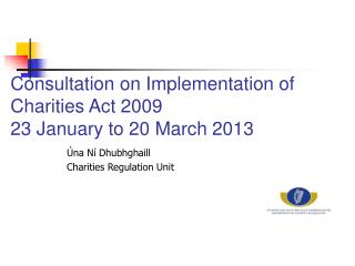 Consultation on Implementation of Charities Act 2009 23 January to 20 March 2013
