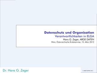Datenschutz und Organisation Verantwortlichkeiten in ELGA Hans G. Zeger, ARGE DATEN