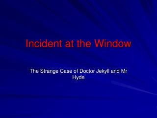 Incident at the Window