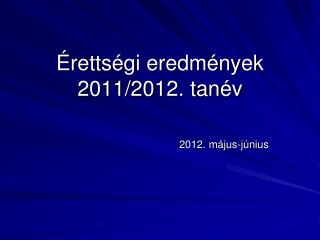Érettségi eredmények 2011/2012. tanév