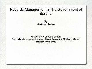 Records Management in the Government of Burundi By: Anthea Seles University College London