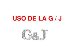 USO DE LA G / J