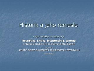 Historik a jeho remeslo V tejto prednáške sa naučíte čo je