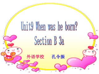 Unit9 When was he born? Section B 3a